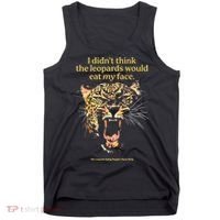 I DidnT Think The Leopards Would Eat My Face Tank Top thumb 0