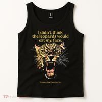 I DidnT Think The Leopards Would Eat My Face Tank Top thumb 2
