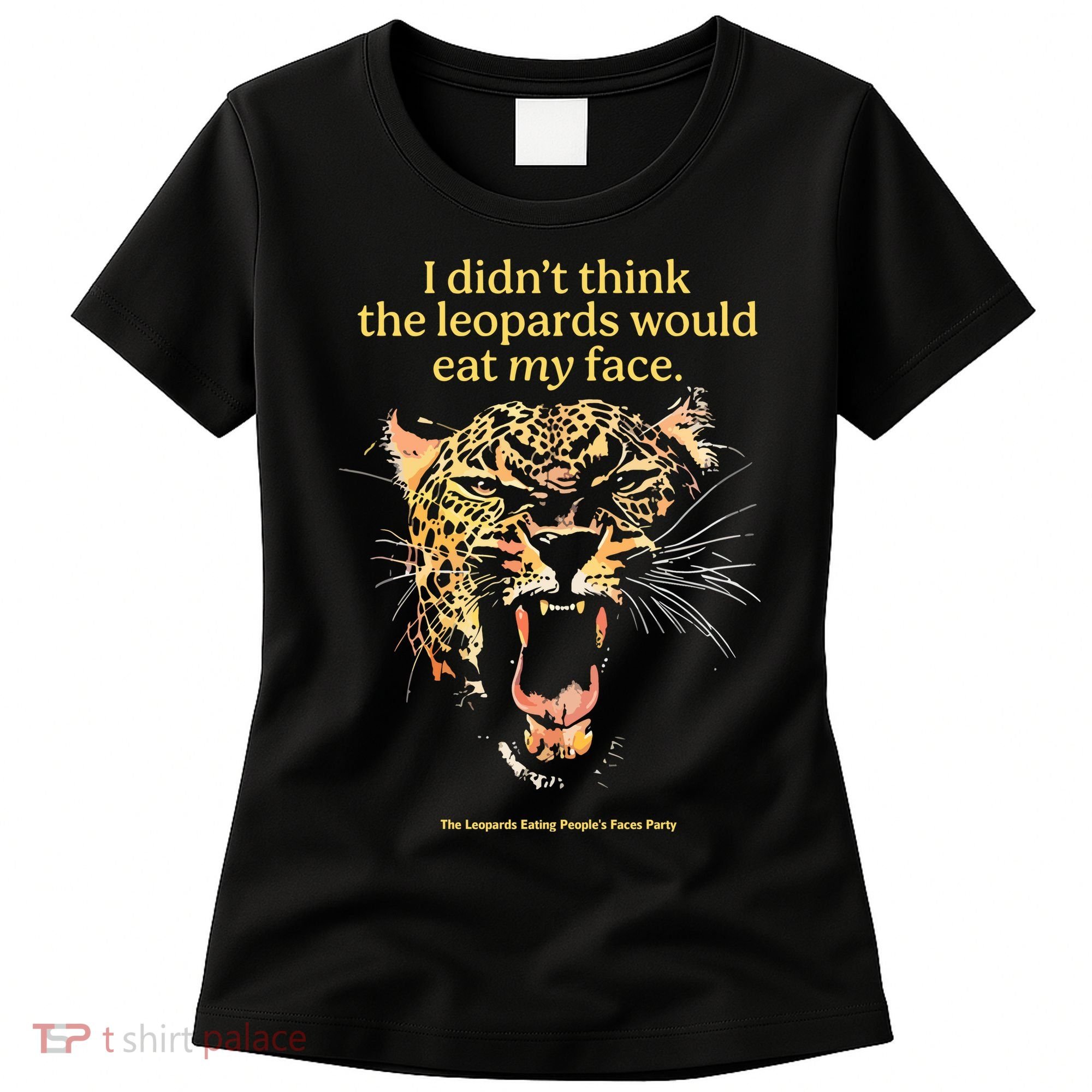 I DidnT Think The Leopards Would Eat My Face Women's T-Shirt