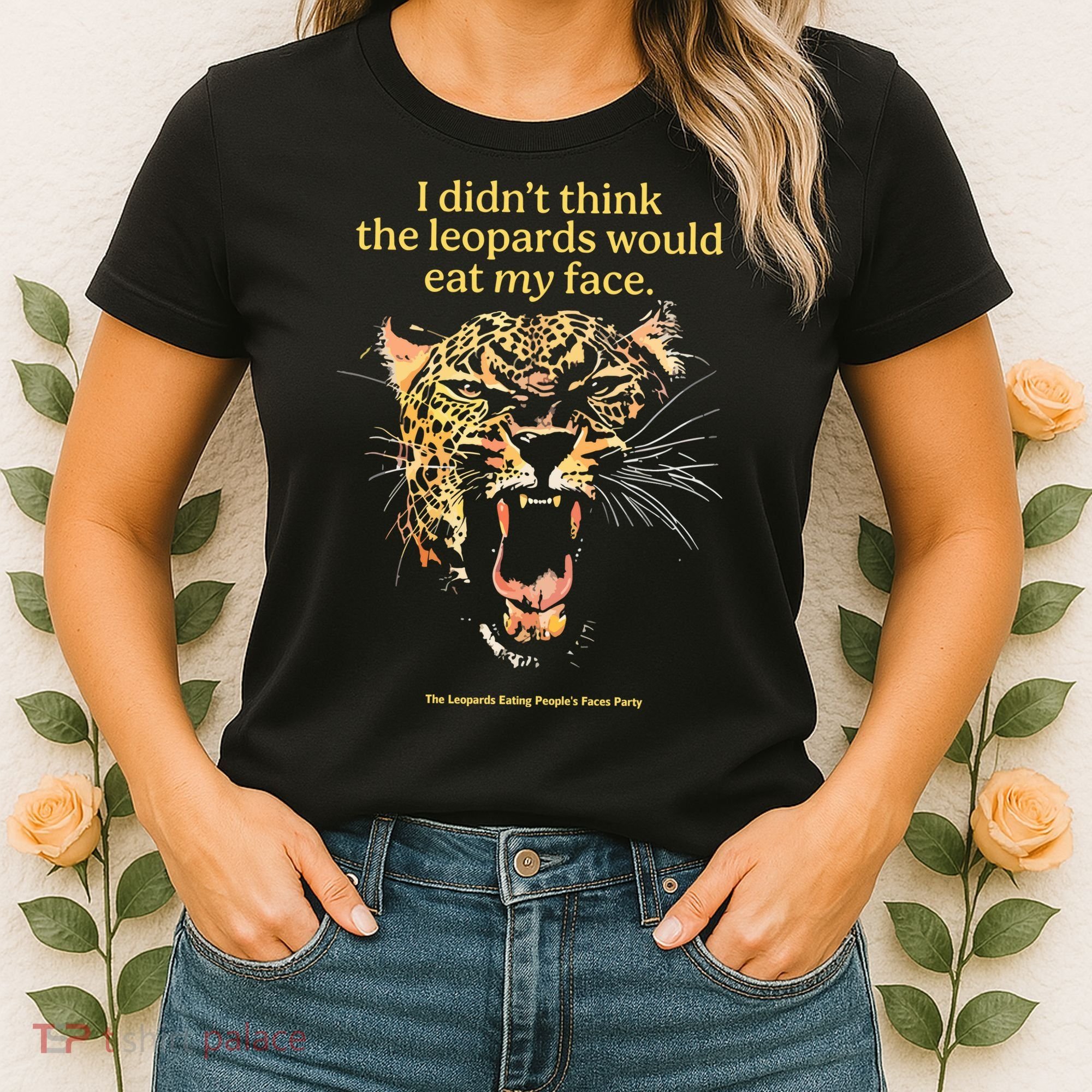 I DidnT Think The Leopards Would Eat My Face Women's T-Shirt