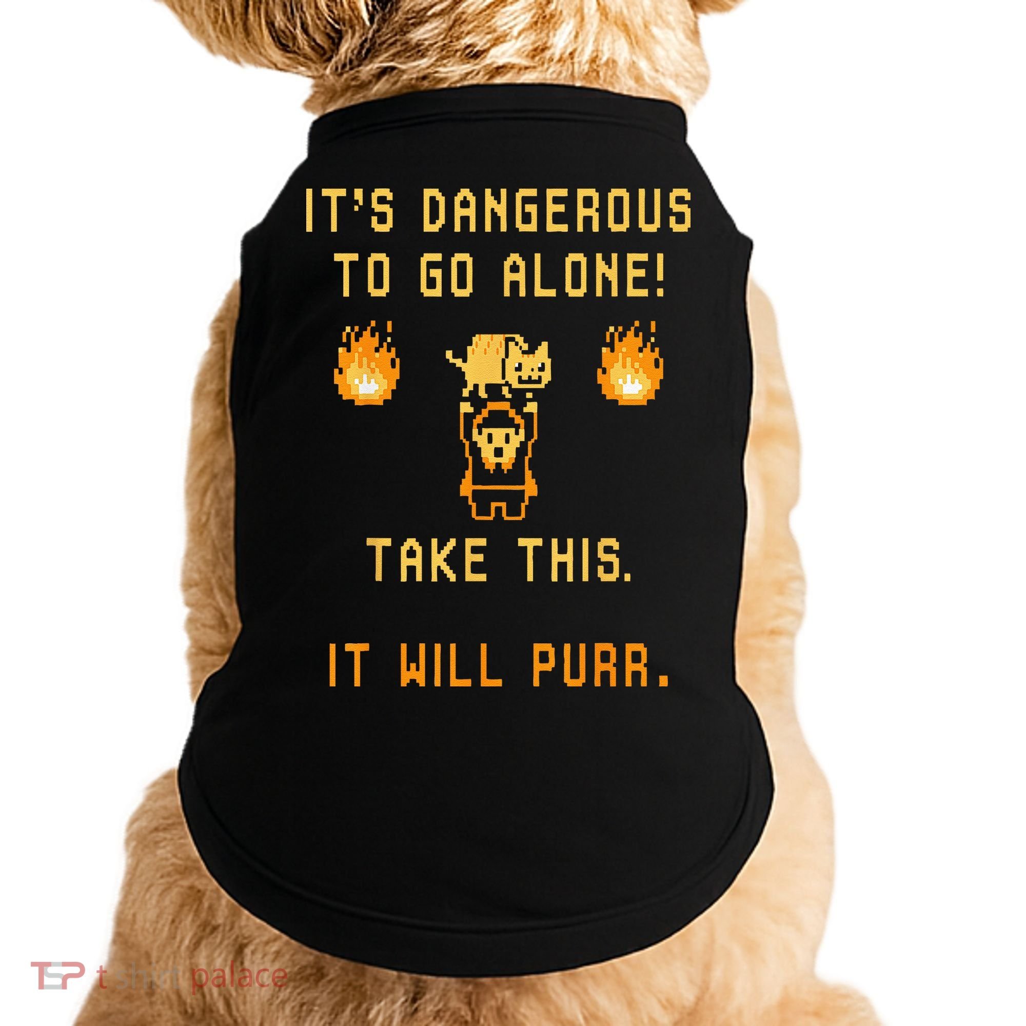 ITS DANGEROUS TO GO ALONE! TAKE THIS. IT WILL PURR. Doggie Tank