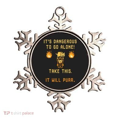 ITS DANGEROUS TO GO ALONE! TAKE THIS. IT WILL PURR. Ornament