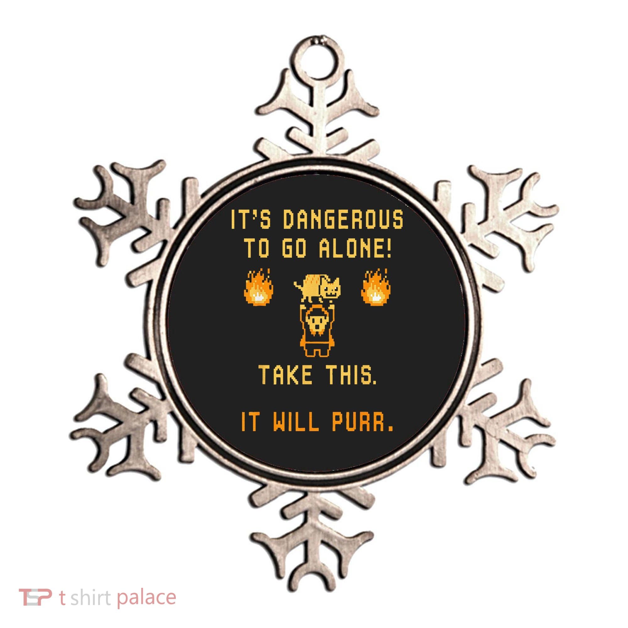 ITS DANGEROUS TO GO ALONE! TAKE THIS. IT WILL PURR. Ornament