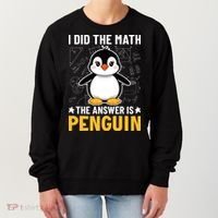 I Did The Math The Answer Is Penguin Lover Funny Women's Sweatshirt thumb 0