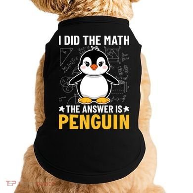 I Did The Math The Answer Is Penguin Lover Funny Doggie Tank
