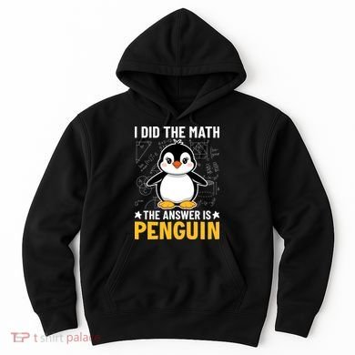 I Did The Math The Answer Is Penguin Lover Funny Hoodie