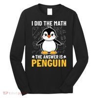 I Did The Math The Answer Is Penguin Lover Funny Long Sleeve Shirt thumb 0