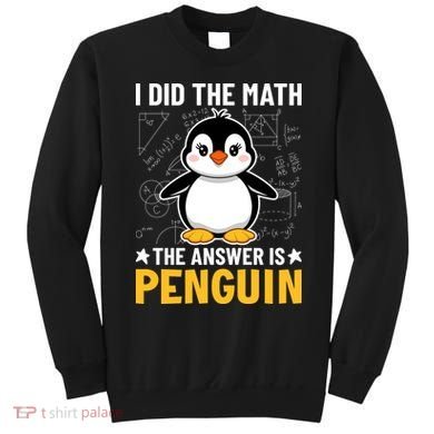 I Did The Math The Answer Is Penguin Lover Funny Sweatshirt