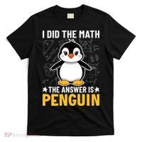 I Did The Math The Answer Is Penguin Lover Funny T-Shirt thumb 0