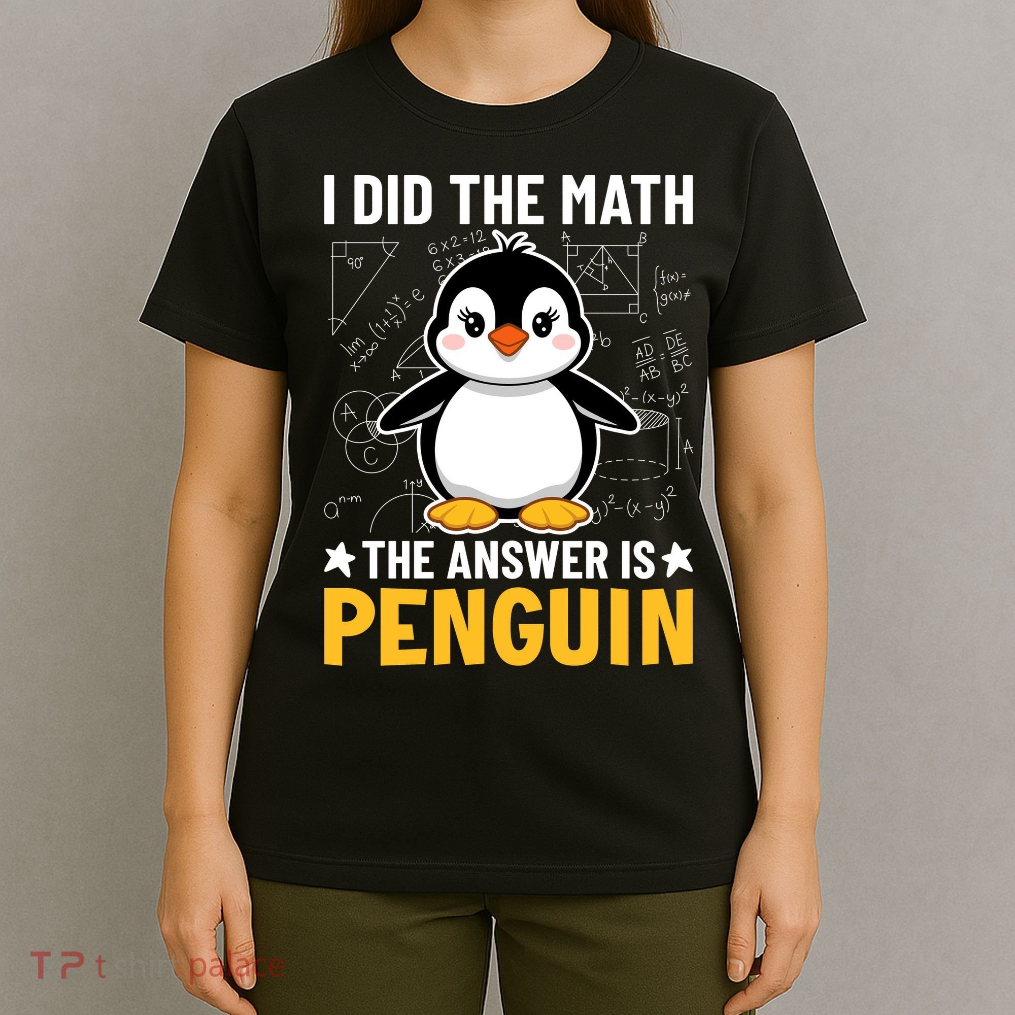 I Did The Math The Answer Is Penguin Lover Funny T-Shirt