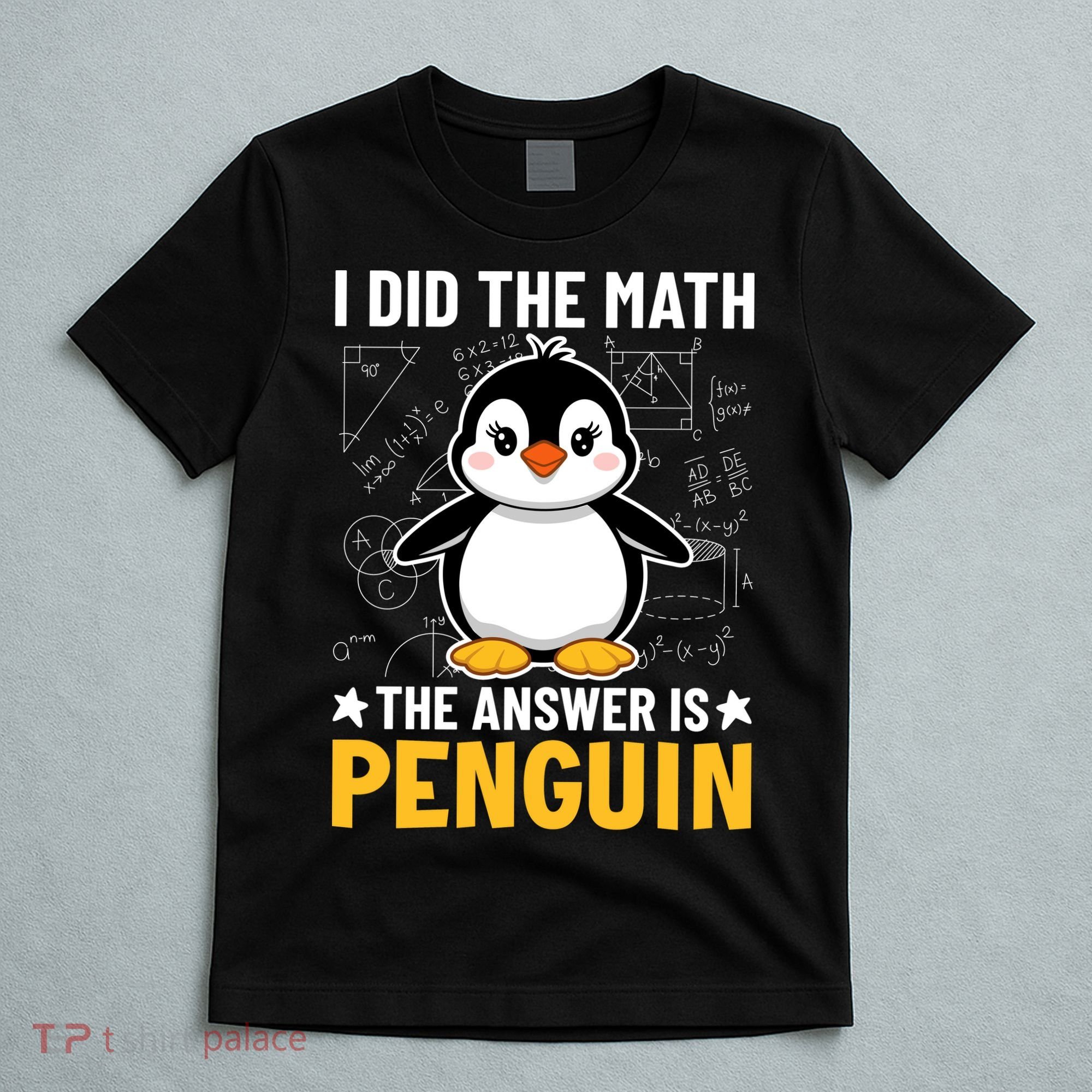 I Did The Math The Answer Is Penguin Lover Funny T-Shirt