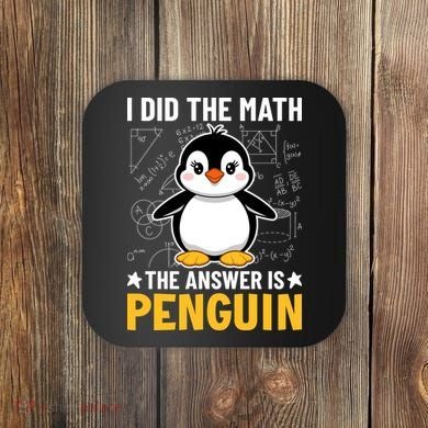 I Did The Math The Answer Is Penguin Lover Funny Coaster