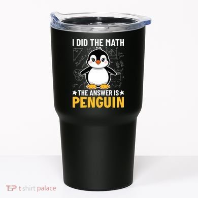 I Did The Math The Answer Is Penguin Lover Funny Tumbler