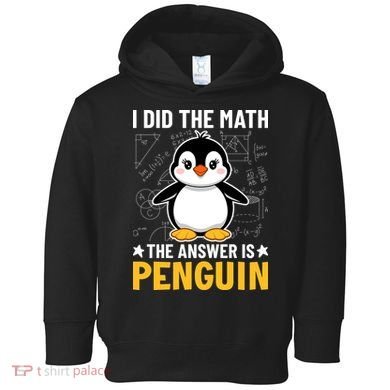 I Did The Math The Answer Is Penguin Lover Funny Toddler Hoodie