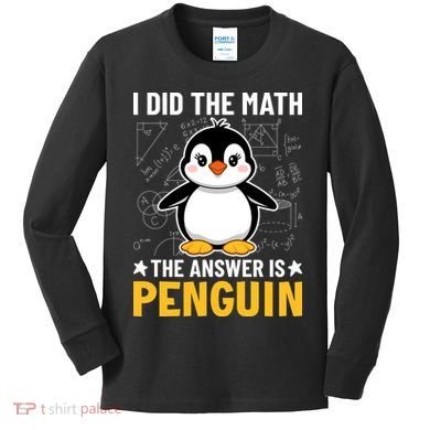 I Did The Math The Answer Is Penguin Lover Funny Kids Long Sleeve Shirt