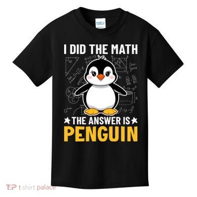 I Did The Math The Answer Is Penguin Lover Funny Kids T-Shirt