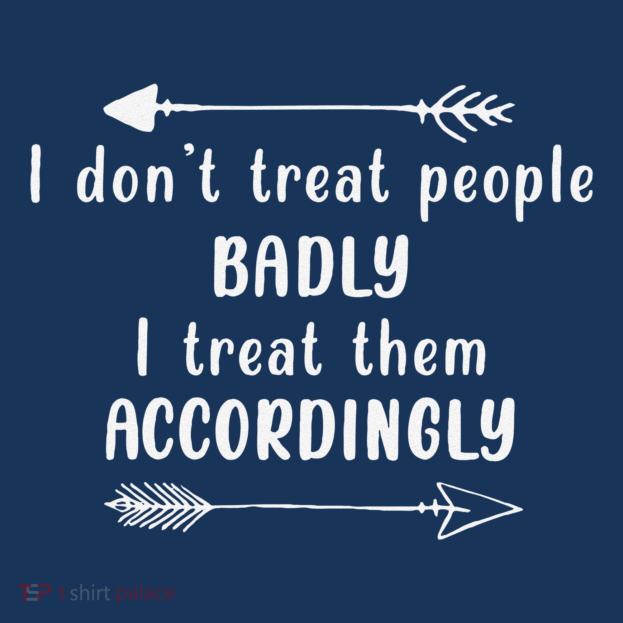 I DonT Treat People Badly I Treat Them Accordingly Women's Sweatshirt