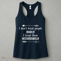I DonT Treat People Badly I Treat Them Accordingly Women's Tank Top thumb 3