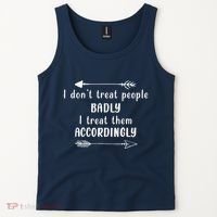 I DonT Treat People Badly I Treat Them Accordingly Tank Top thumb 2
