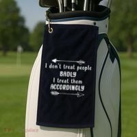 I DonT Treat People Badly I Treat Them Accordingly Golf Towel thumb 2