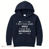 I DonT Treat People Badly I Treat Them Accordingly Kids Hoodie thumb 0