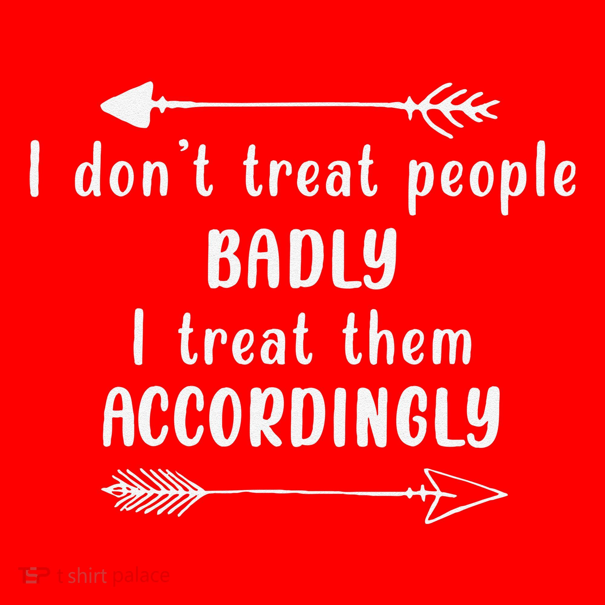 I DonT Treat People Badly I Treat Them Accordingly Santa Hat