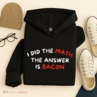 I Did The Math The Answer Is Bacon Funny Foodie Hoodie thumb 4