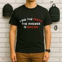 I Did The Math The Answer Is Bacon Funny Foodie T-Shirt thumb 6