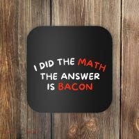 I Did The Math The Answer Is Bacon Funny Foodie Coaster thumb 0