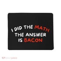 I Did The Math The Answer Is Bacon Funny Foodie Mousepad thumb 0