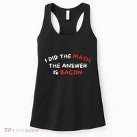 I Did The Math The Answer Is Bacon Funny Foodie Women's Tank Top thumb 0