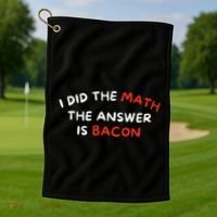 I Did The Math The Answer Is Bacon Funny Foodie Golf Towel thumb 1