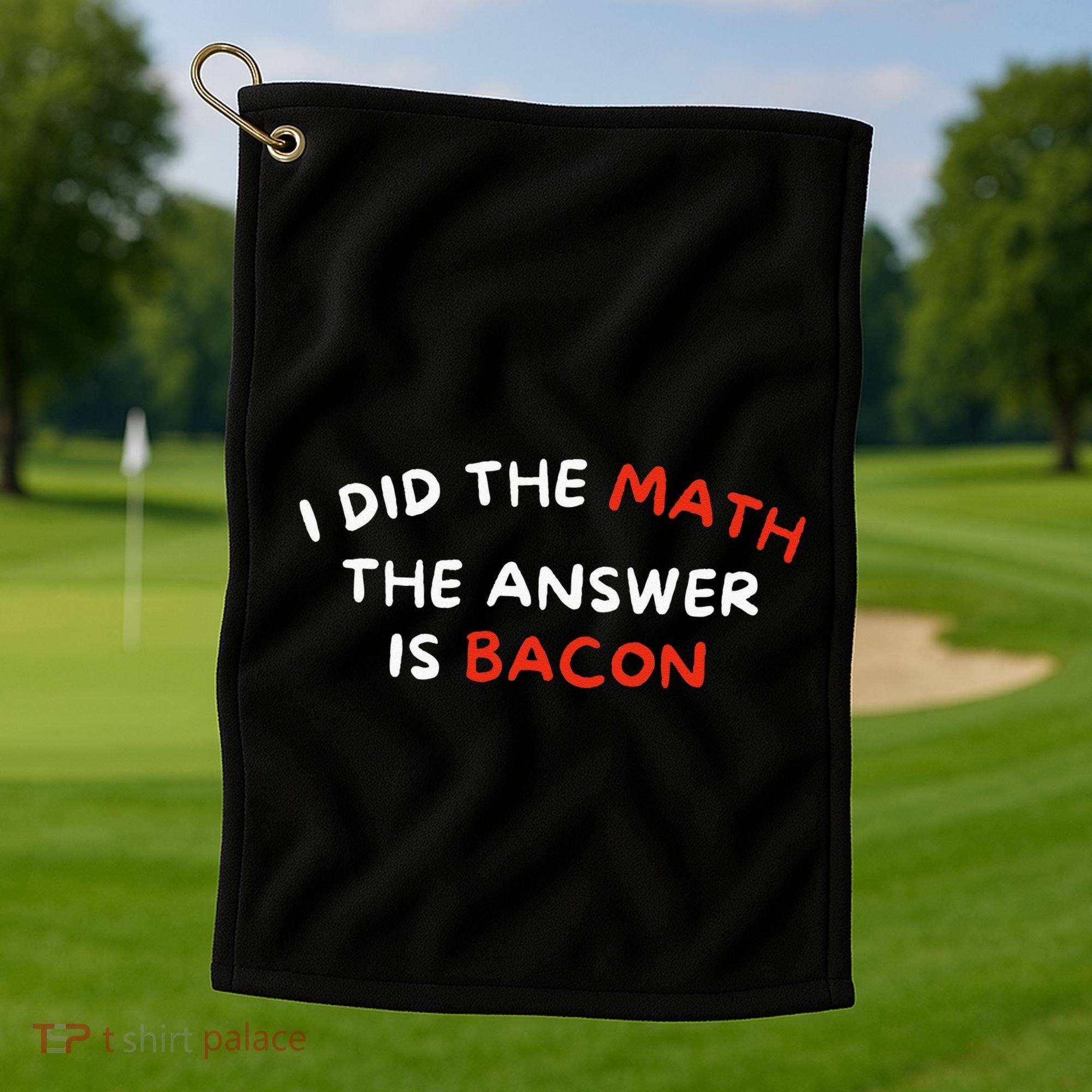 I Did The Math The Answer Is Bacon Funny Foodie Golf Towel