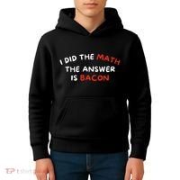 I Did The Math The Answer Is Bacon Funny Foodie Kids Hoodie thumb 4