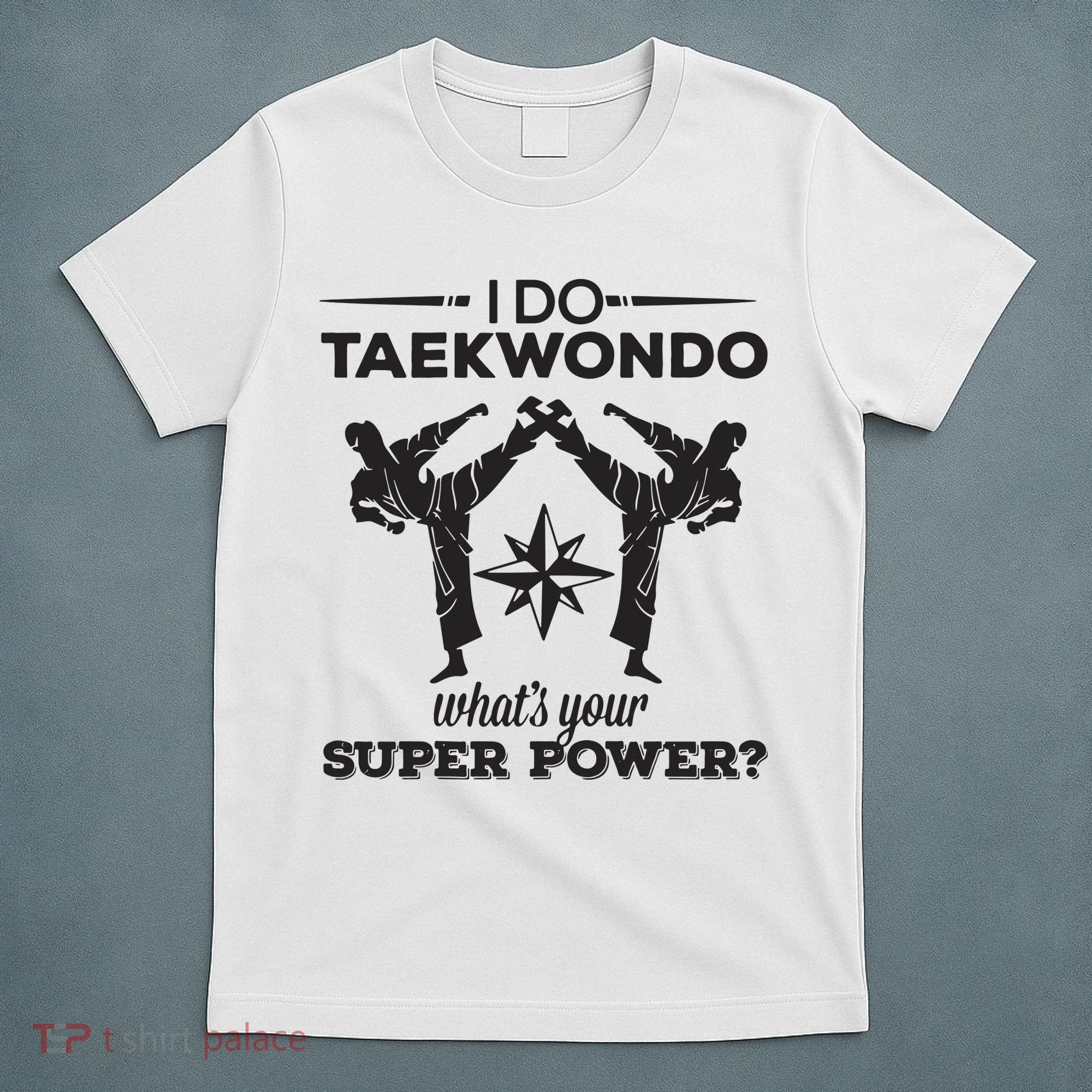I Do Tae Kwon Do Super Power Taekwondo T-Shirt