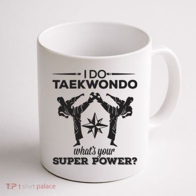 I Do Tae Kwon Do Super Power Taekwondo Coffee Mug back