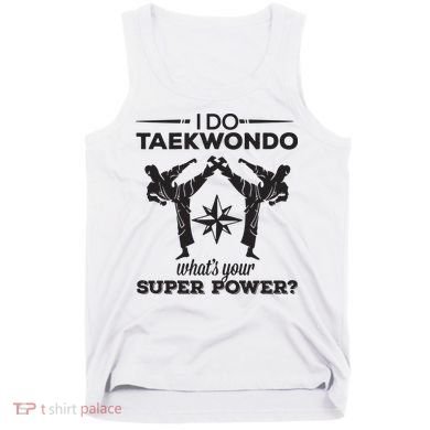I Do Tae Kwon Do Super Power Taekwondo Tank Top