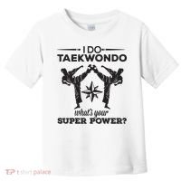 I Do Tae Kwon Do Super Power Taekwondo Toddler T-Shirt thumb 0