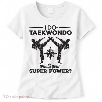 I Do Tae Kwon Do Super Power Taekwondo Women's T-Shirt