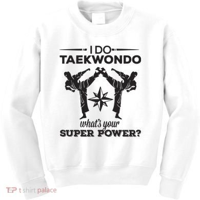 I Do Tae Kwon Do Super Power Taekwondo Kids Sweatshirt