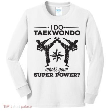 I Do Tae Kwon Do Super Power Taekwondo Kids Long Sleeve Shirt