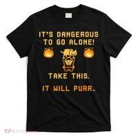 ITS DANGEROUS TO GO ALONE! TAKE THIS. IT WILL PURR T-Shirt thumb 0