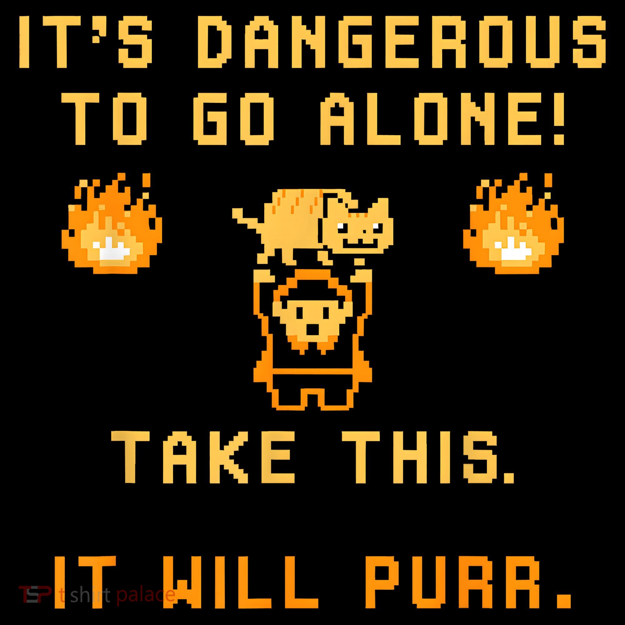 ITS DANGEROUS TO GO ALONE! TAKE THIS. IT WILL PURR T-Shirt