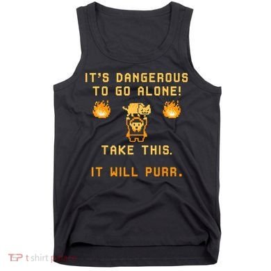 ITS DANGEROUS TO GO ALONE! TAKE THIS. IT WILL PURR Tank Top