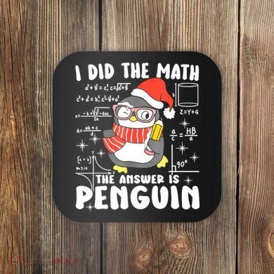 I Did The Math The Answer Is Penguin Christmas Coaster