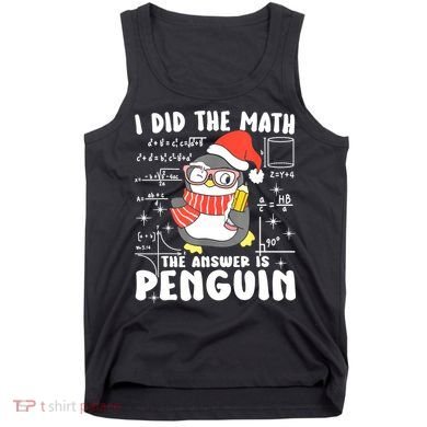 I Did The Math The Answer Is Penguin Christmas Tank Top
