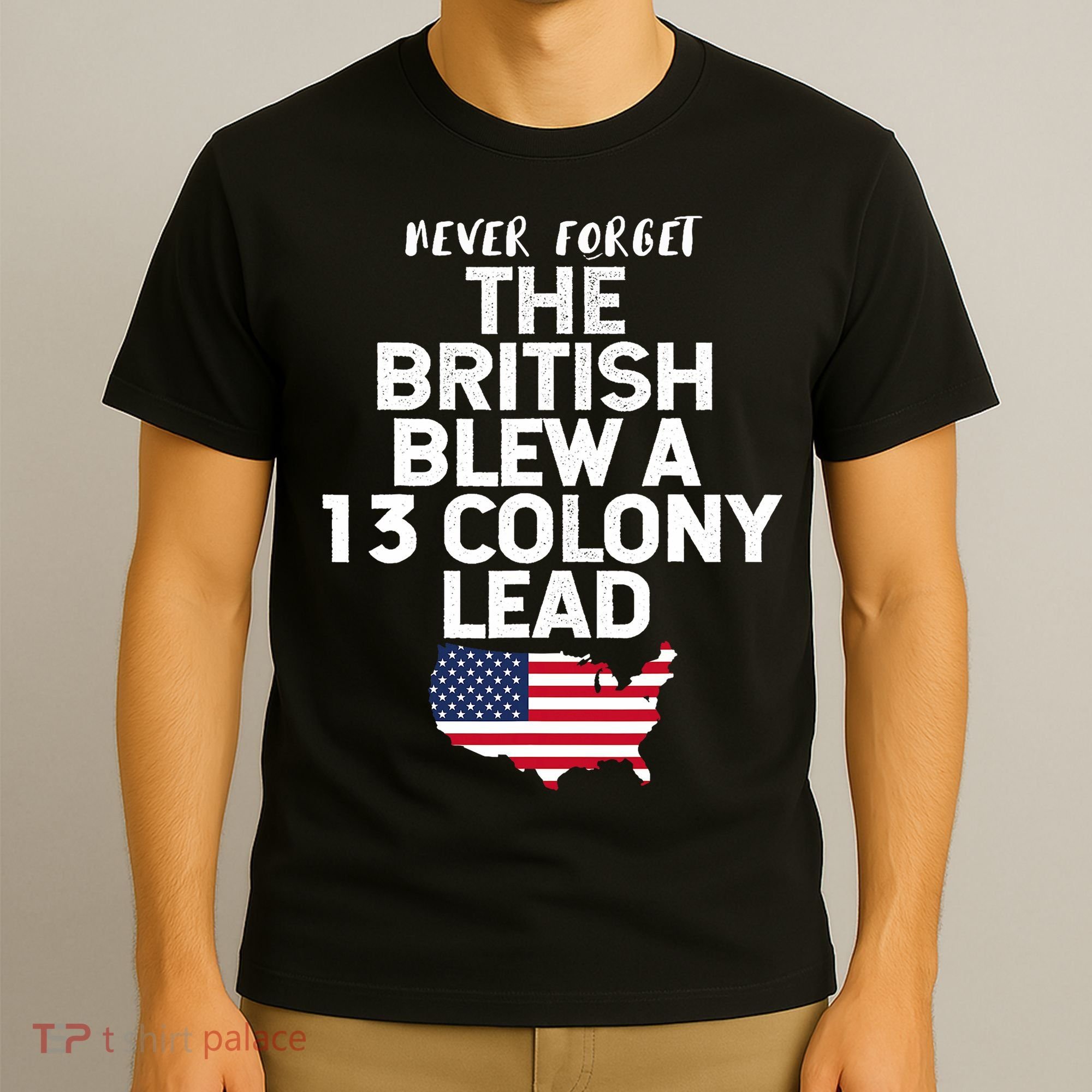 Independence Day The British Blew A Thirteen Colony Lead Funny 4th Of July T-Shirt