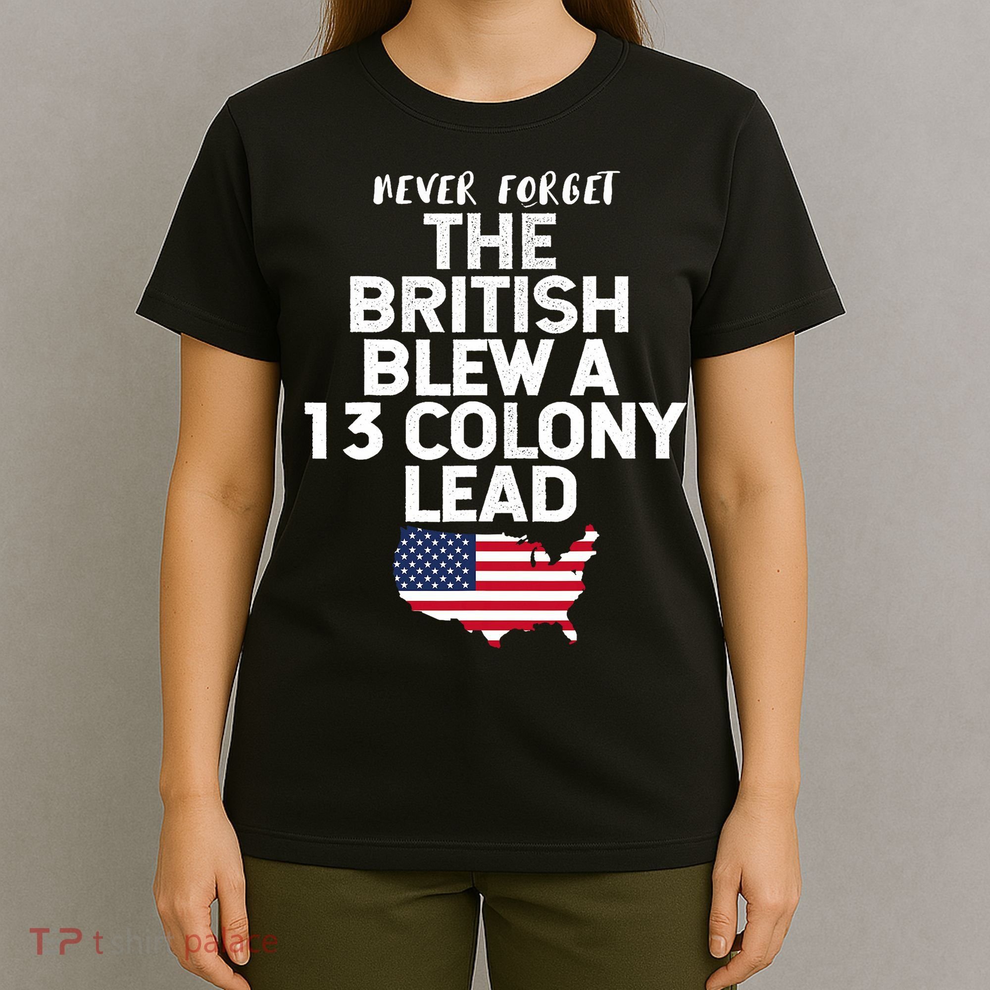 Independence Day The British Blew A Thirteen Colony Lead Funny 4th Of July T-Shirt