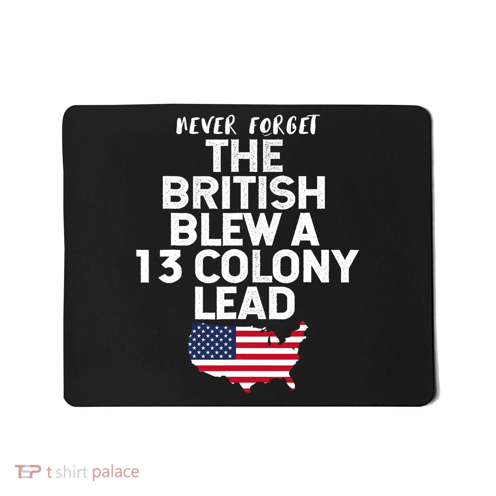 Independence Day The British Blew A Thirteen Colony Lead Funny 4th Of July Mousepad