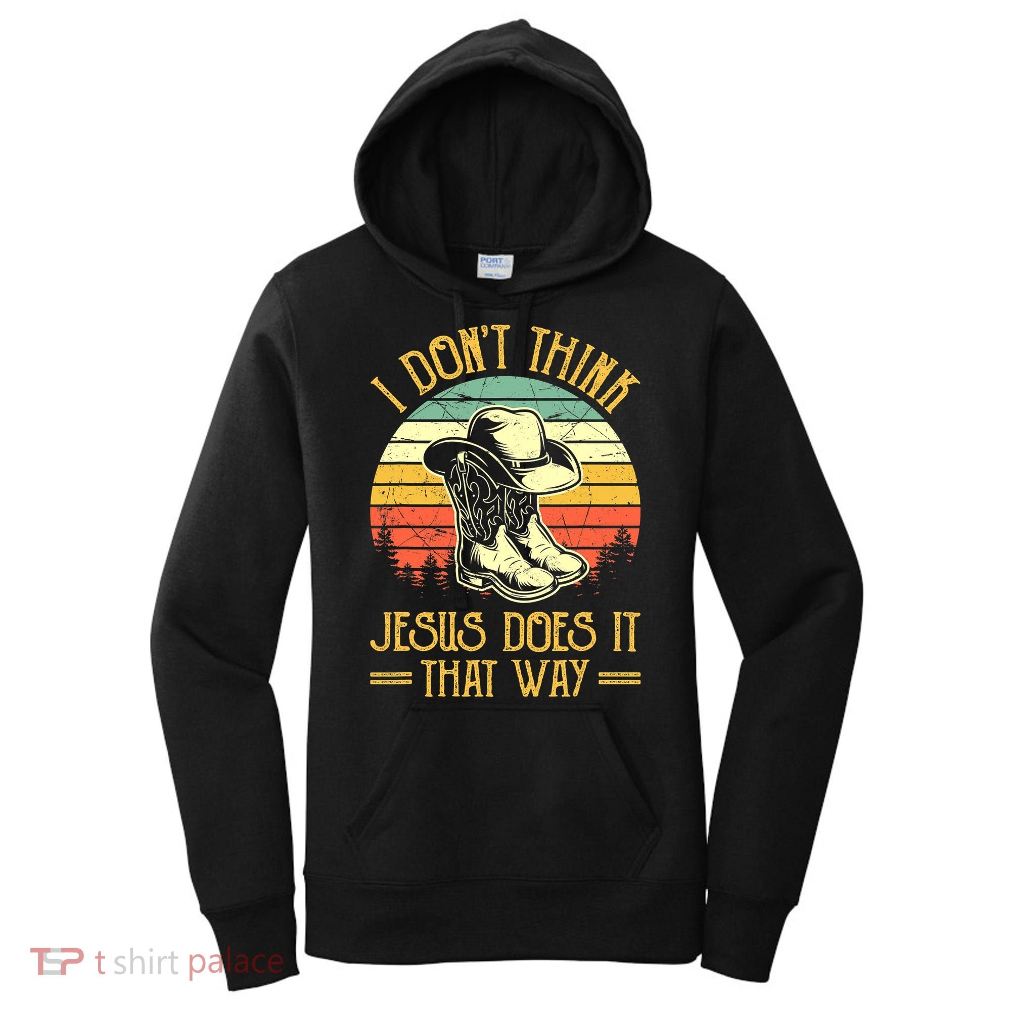 I Don't Think Jesus Does It That Way Southern Western Women's Hoodie
